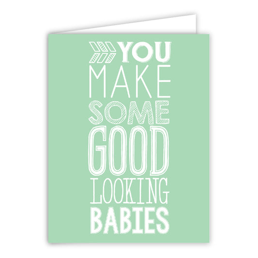 Greeting Card You Make Good Looking Babies