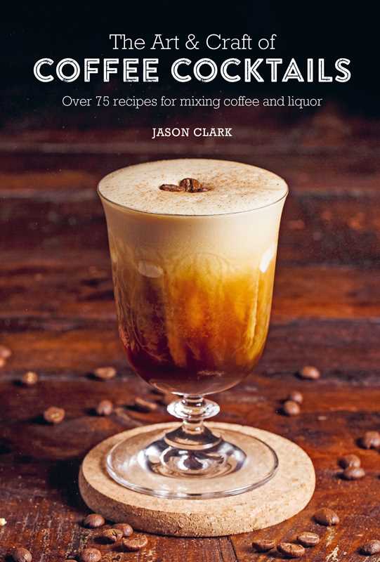 Art & Craft of Coffee Cocktails By Jason Clark