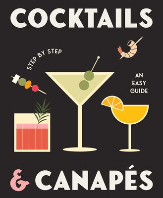 COCKTAILS AND CANAPES STEP BY STEP: AN EASY GUIDE